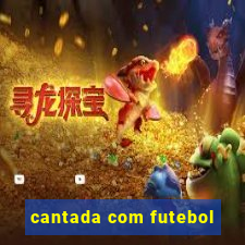 cantada com futebol